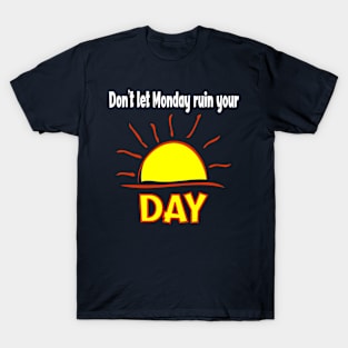 Don't Let Monday Ruin Your Sunday - Sun T-Shirt